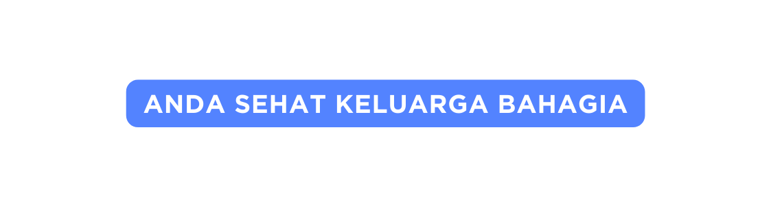 Anda sehat keluarga bahagia